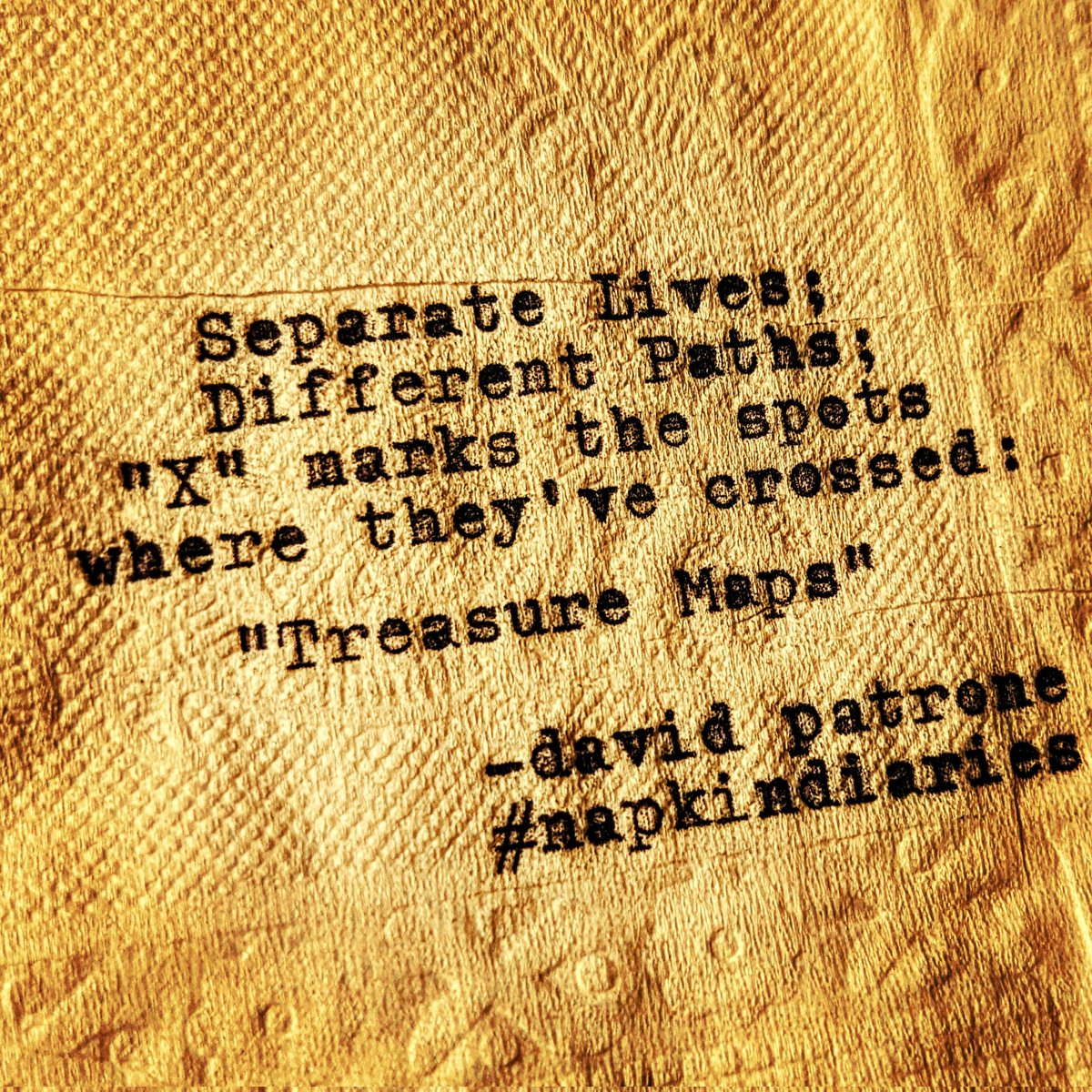Separate Lives;
Different Paths;
"X" Marks the spot
where they've crossed:
"Treasure Maps"
#DavidPatrone #napkindiaries
#poetry
#partnership