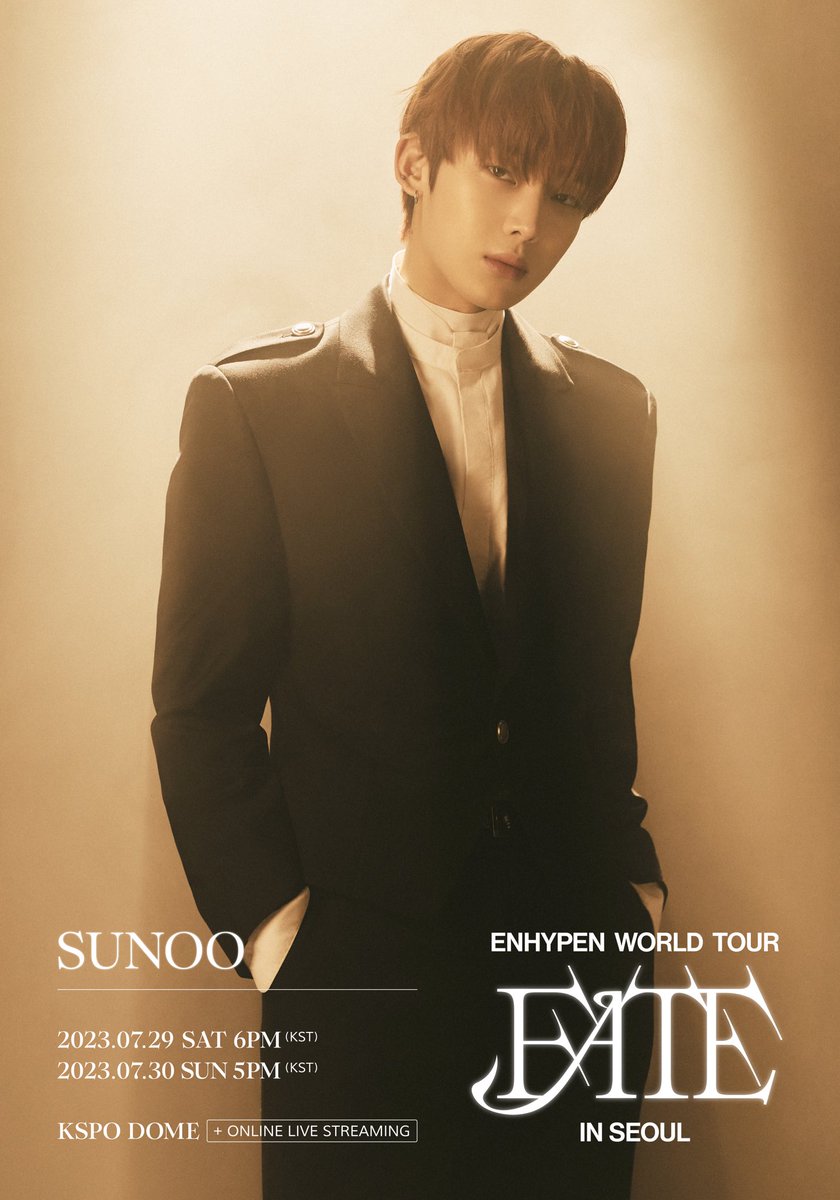 ENHYPEN WORLD TOUR 'FATE' IN SEOUL

● DATE : 2023.07.29 6PM(KST) / 07.30 5PM(KST)
● VENUE : KSPO DOME (+ONLINE LIVE STREAMING)

#엔하이픈 #ENHYPEN #EN_WORLDTOUR_FATE #FATE_IN_SEOUL