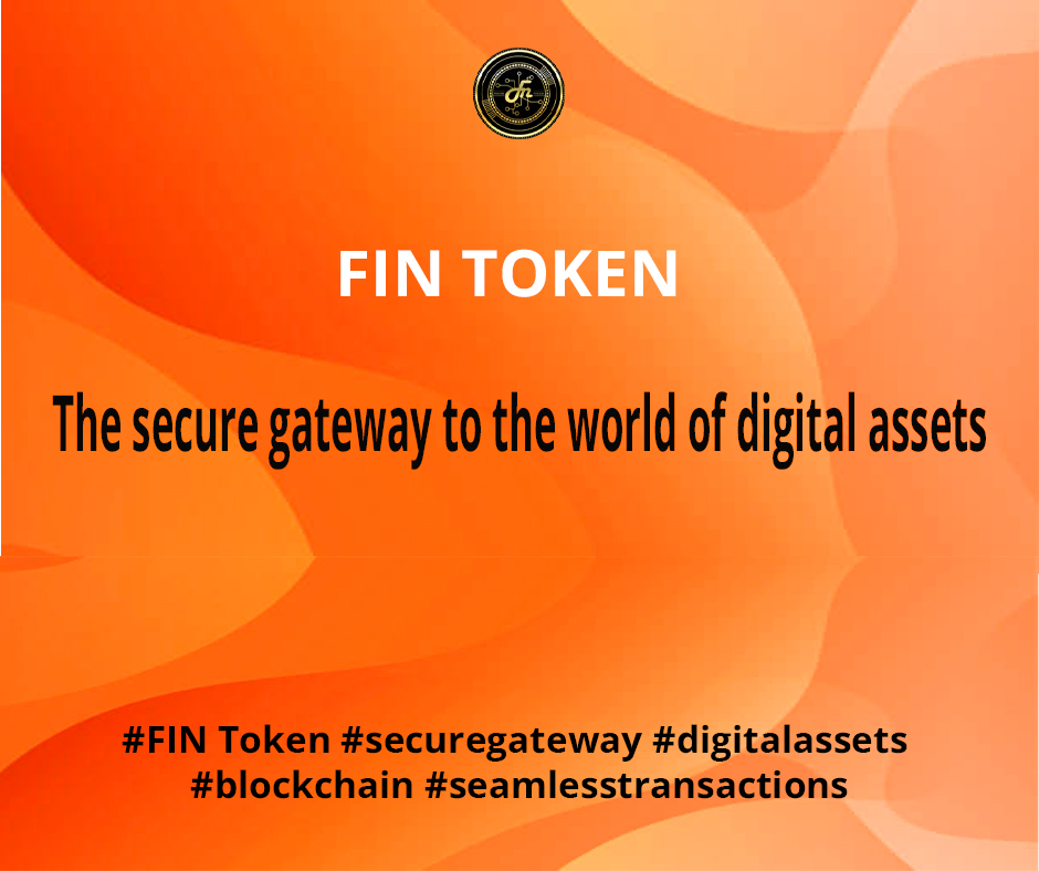 FIN TOKEN: The secure gateway to the world of digital assets. With our trusted
blockchain infrastructure, your investments are protected, and your transactions are seamless. #FINToken #securegateway #digitalassets #blockchain
#seamlesstransactions