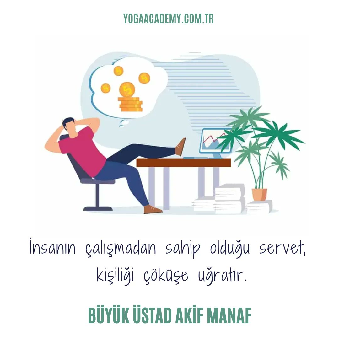 The wealth that one acquires without working can lead to the destruction of their personality.

AKİF MANAF
#gününsözü