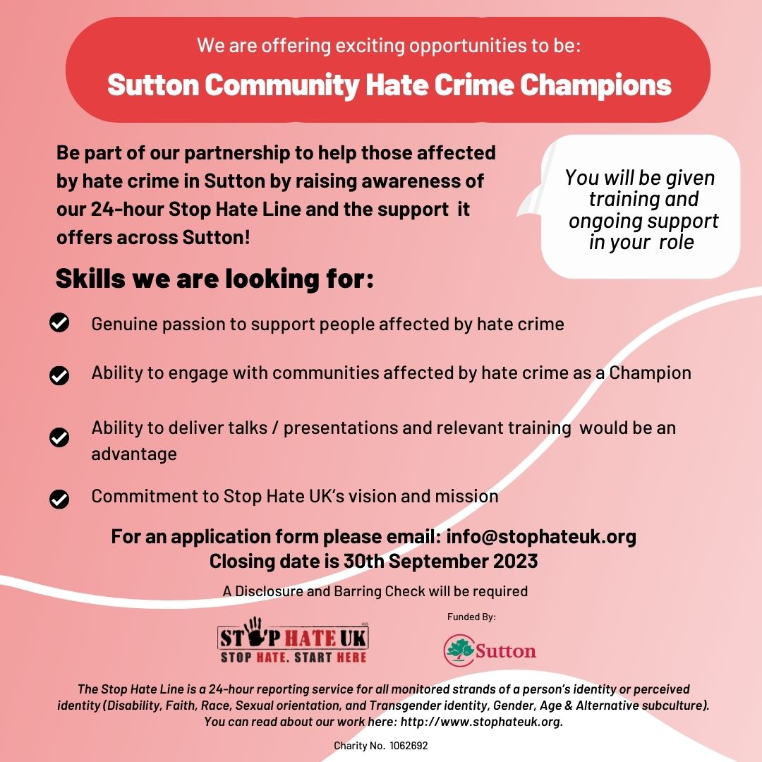 Do you have a passion to support people affected by #HateCrime? 

Exciting #volunteer opportunity in Sutton!    

We're looking for #Sutton Community Hate Crime Champions to raise awareness of our Helpline &amp; the support it offers.  For application form 📩: info@stophateuk.org