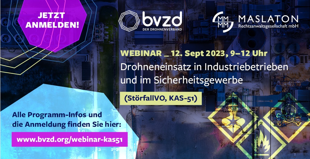 Webinarangebot: "Drohneneinsatz in Industriebetrieben und im Sicherheitsgewerbe" (StörfallVO, KAS-51), Dienstag, 12. September, 9-12 Uhr  jetzt anmelden: bvzd.org/webinar-kas51
Für alle Betriebsangehörigen und  Sicherheitsfachfirmen, die Drohnen einsetzen bzw. dies beabsichtigen