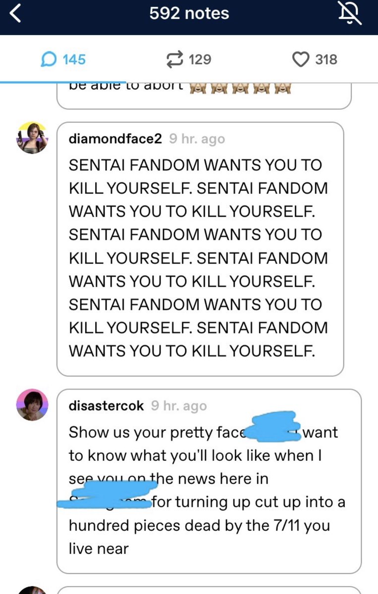 this is honestly one of the worst things i’ve seen on tumblr, i actually teared up reading it. these are the responses to a girl who blocked a creepy man, from other members of her fandom. the disgusting sexually violent imagery of trans activists is distinctly male.
