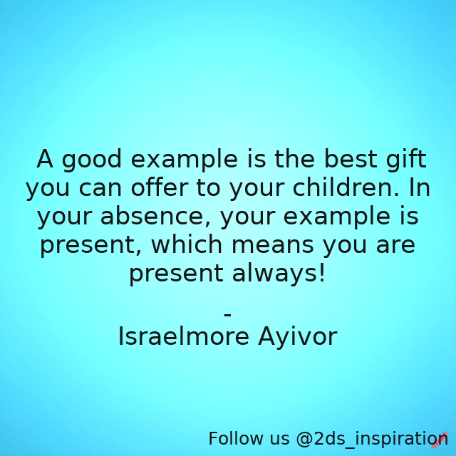 Author - Israelmore Ayivor

#147035 #quote #absence #beanexample #children #example #exemplary #exemplaryleader #father #foodforthought #good #goodexample #goodparents #influence #inspire #israelmoreayivor #kids #mother #parenthood #teach #teaching