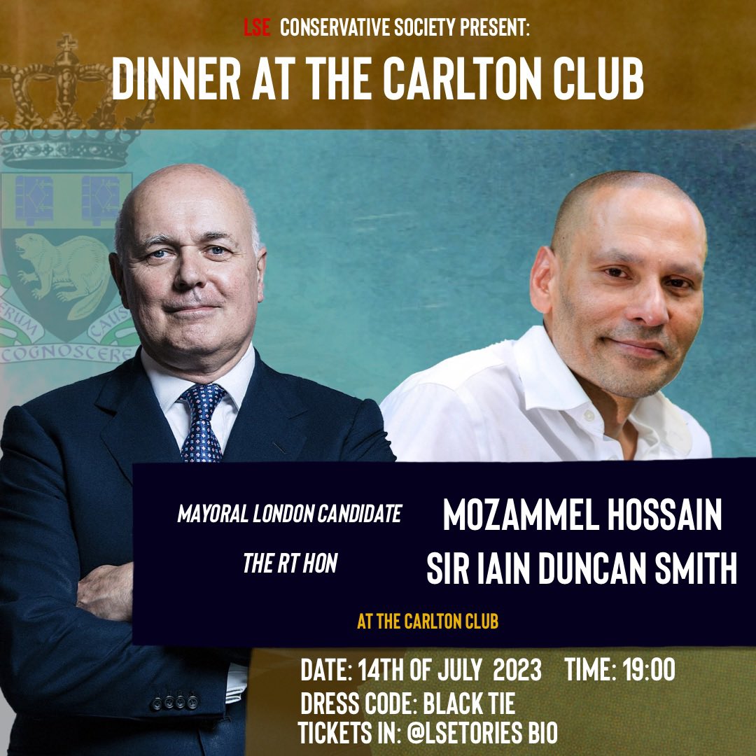 square.link/u/89H5xgKf   Join us on the 14th of July at the Carlton Club, for a dinner with the Mayoral candidate for London Moz and Iain Duncan Smith.  This event promises to be a gathering of exceptional minds and perspectives. Address: 69 St James's, London SW1A 1PJ