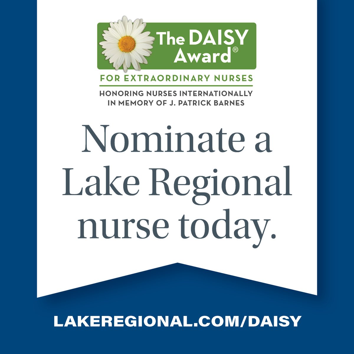 Do you have an amazing story to tell about one of our licensed nurses? Submit your nomination for a future DAISY award winner at lakeregional.com/daisy