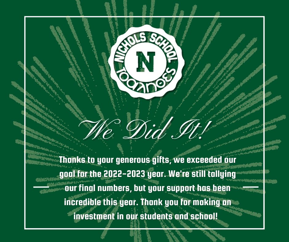 Thanks to all of you who graciously gave a gift to the Nichols School. We met our goal!