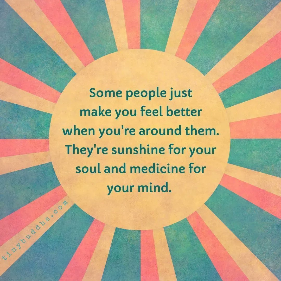 tinybuddha's tweet photo. Some people just make you feel better when you're around them. They're sunshine for your soul and medicine for your mind. https://t.co/h4UDdCpxwi