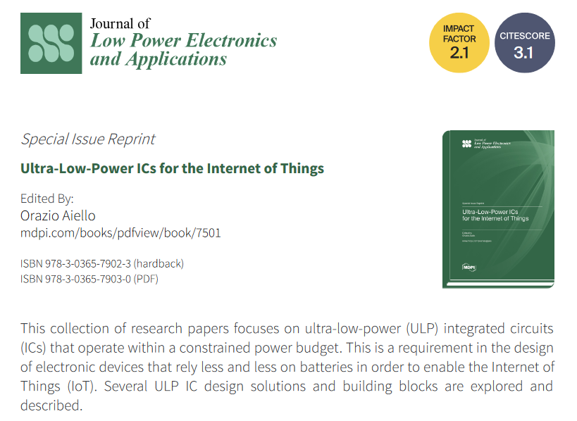 📢The reprint edited by Orazio Aiello is now available! 🌐 Dive into this collection of research papers focused on ULP ICs for IoT devices operating within tight power budgets. Explore innovative design solutions and building blocks for energy-efficient electronics.