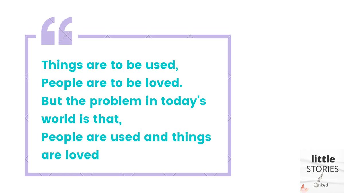 littleST_inked's tweet photo. Things are to be used,
People are to be loved.
But the problem in today's world is that,
People are used and things are loved.
#littleSTORIESinked #writerscommunity #writer #writing #Tweet #love #foryou #foryoupage #things #tobeused #people #tobeloved #problem #todays #world https://t.co/ExbzanywgT