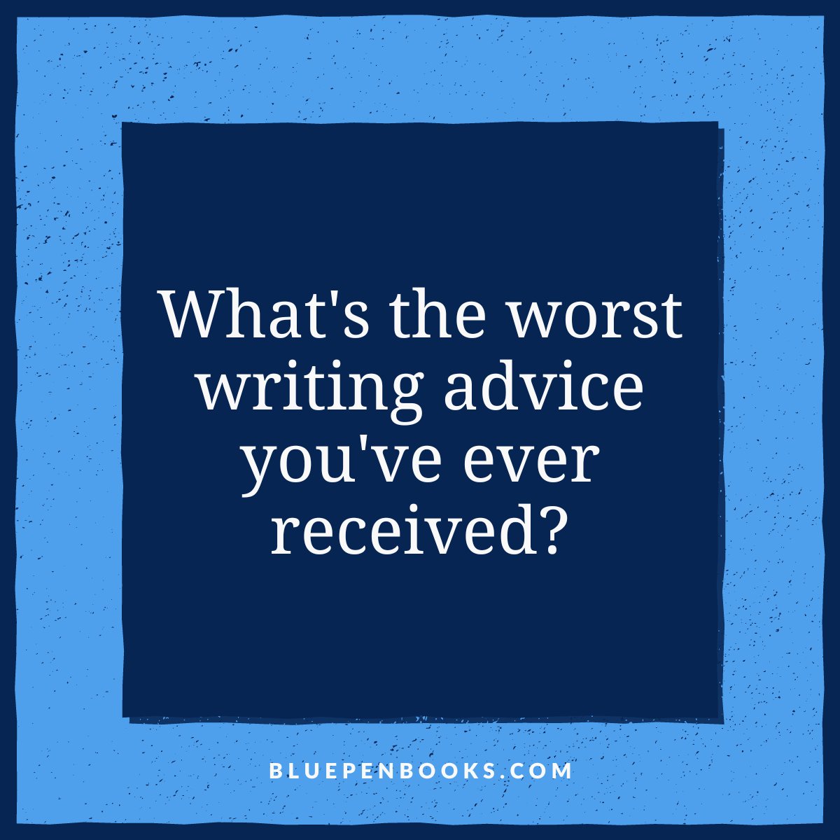 BluePenBooks's tweet image. What's the worst piece of writing advice you've ever received? #WritingCommunity #BadWritingTips