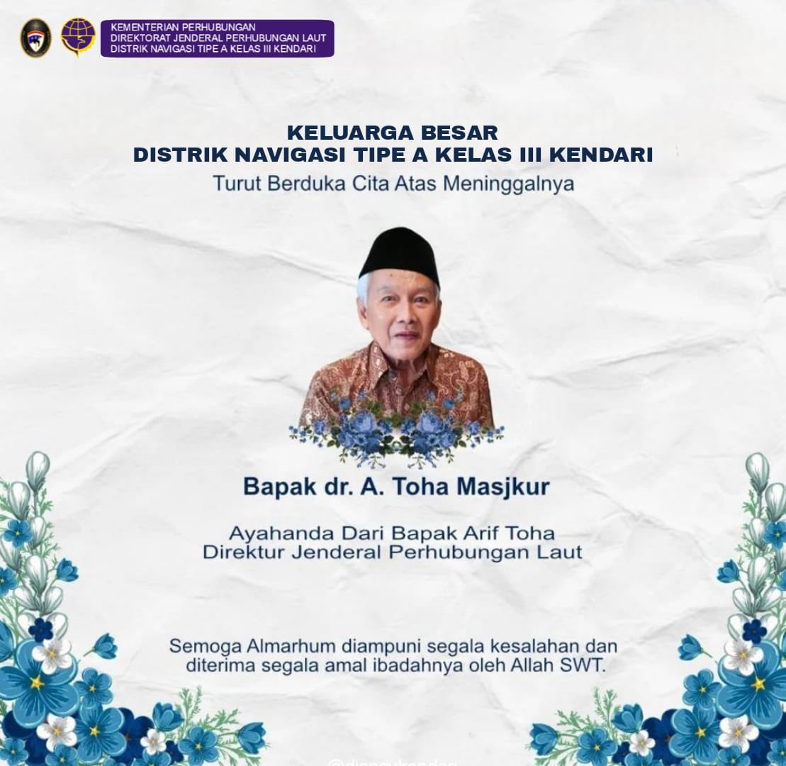 Segenap Keluarga Besar Kantor Distrik Navigasi Tipe  A Kelas III Kendari,turut berduka cita atas wafatnya Bapak dr.A.Toha Masjkur, ayahanda dari Bapak Arif Toha Direktur Jenderal Perhubungan Laut.Semoga Almarhum diterima amal ibadahnya oleh  Allah SWT.