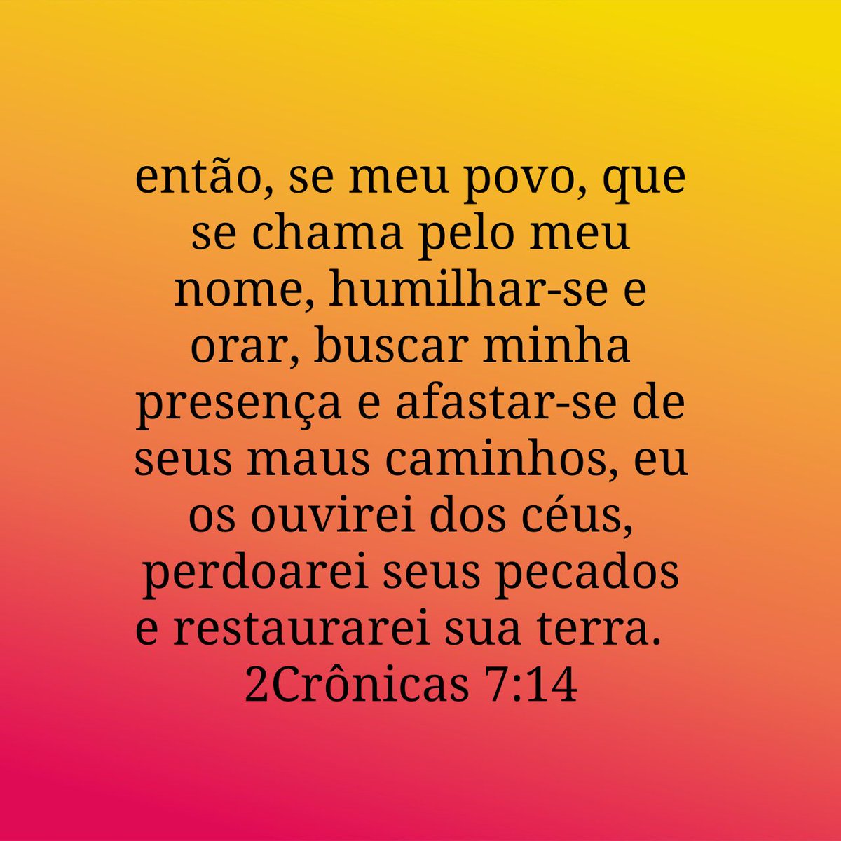 bibliaminuto's tweet photo. então, se meu povo, que se chama pelo meu nome, humilhar-se e orar, buscar minha presença e afastar-se de seus maus caminhos, eu os ouvirei dos céus, perdoarei seus pecados e restaurarei sua terra.
2Crônicas 7:14 https://t.co/1pt2iMmio0
