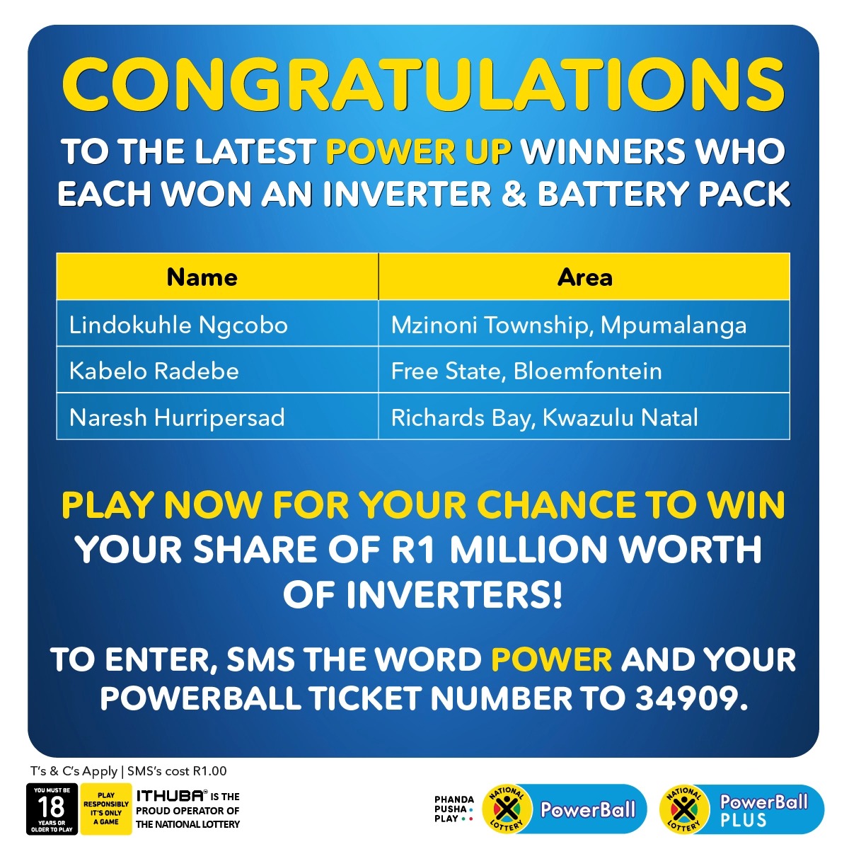 Congratulations to the 3 latest #PowerUp winners who each won an inverter & battery pack. PLAY NOW & you could also win your share of R1 MILLION worth of inverters. SMS the word POWER and your PowerBall ticket number to 34909. Enter NOW! https://t.co/YQ8BilQTdr