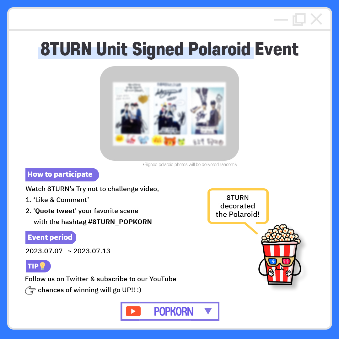 [🎁 #8TURN 유닛 싸인 폴라로이드 이벤트]
[🎁 #8TURN Unit Signed Polaroid Event]

✅ 자세한 참여 방법은 아래 이미지를 확인해주세요
✅ Check out the image below

#8TURN_POPKORN #에잇턴 #EXCEL #UNCHARTED_DRIFT 

📍당첨자 개별 DM 연락
📍Individual DM will be sent to the winners