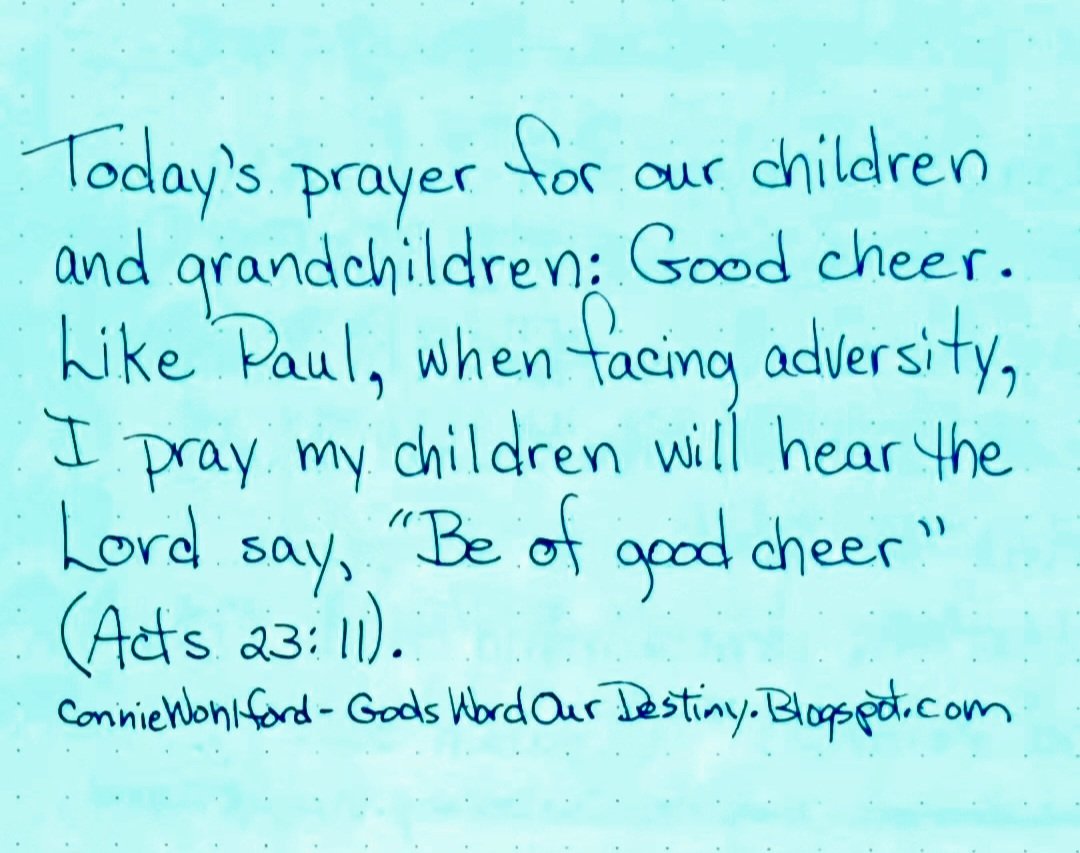 Today for our #children and #grandchildren: good cheer. 

#goodcheer #adversity #hearGod #listen #GodsWordOurDestiny #GodsWord #beofgoodcheer #prayforchildren GodsWordOurDestiny.wordpress.com