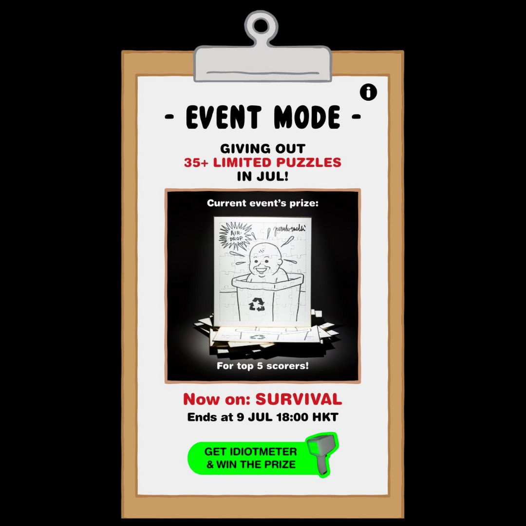 First Event Starts Now: Get ready for Mega Prizes with Digital IDIOTMETER! 🔫
-
Event 1: Survival Mode 🚀 (7-9 Jul 6pm HKT | 6am EDT)
Prize: 5 physical puzzle artworks in silkscreen print specially drawn by Joan Cornellà 🧩
-
👉🏻 FWEN METAVERSE App available on iOS and Android