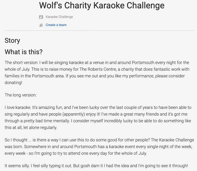 What is this?
The short version: I will be singing karaoke at a venue in and around Portsmouth every night for the whole of July. This is to raise money for The Roberts Centre, a charity that does fantastic work with families in the Portsmouth area. If you see me out and you like my performance, please consider donating!
The long version:
I love karaoke. It's amazing fun, and I've been lucky over the last couple of years to have been able to sing regularly and have people (apparently) enjoy it! I've made a great many friends and it's got me through a pretty bad time mentally. I consider myself incredibly lucky to be able to do something like this at all, let alone regularly.
So I thought ... is there a way I can use this to do some good for other people? The Karaoke Challenge was born. Somewhere in and around Portsmouth has a karaoke event every single night of the week, every week - so I'm going to try to attend one every day for the whole of July.