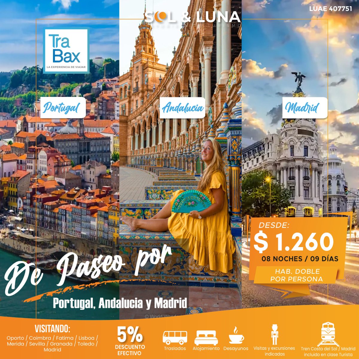 No te Pierdas esta Gran Oportunidad de conocer:

Portugal, Andalucía y Madrid

De la mano de Sol y Luna Mayorista de Turismo
Donde Comprar?
Ecuador
Wapp ( 593 ) 983500465 / 992743770 
Telf fijo (593 2) 3360851 / 3361099
 plara@solyluna.com.ec
 solylunaturismo.com