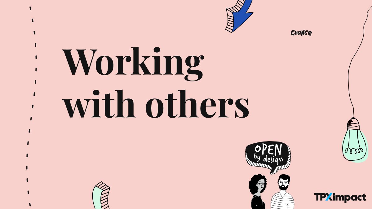 Working with others: in the open. Sharing our ideas regularly and actively inviting contribution. This fosters diverse thinking and cultivates an informed and aligned understanding of where we’ve been and where we’re going.