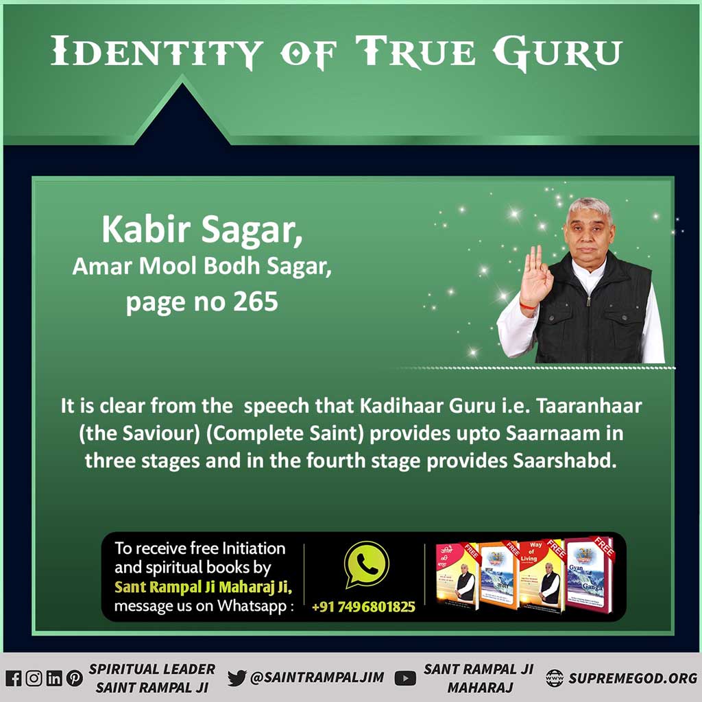 #GodNightFriday 
Identity of true Guru Kabir Sagar, Amar mool Bodh Sagar, page no 265
It is clear from the speech that kadihaar Guru. Taaranhaar (the saviour)(Complete Saint).
Visit Satlok Ashram Youtube Channel