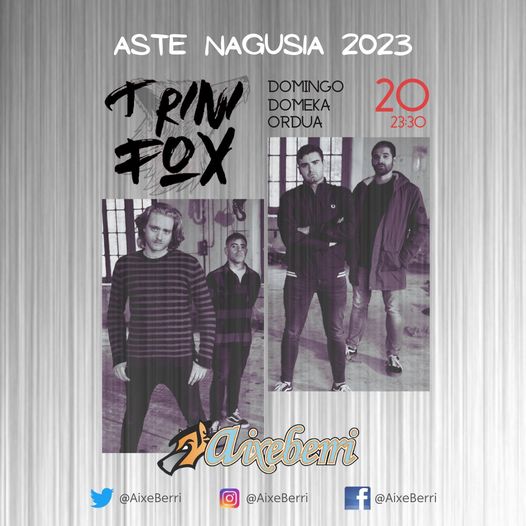 AixeBerri's tweet photo. ASTE NAGUSIA 2023 KONTZERTUAK 
DOMEKA 20 23:30 TRINI FOX
Dantzan sutan jarriko zaituen laukote gipuzkoarra da Trini Fox, punk-rock, stoner, hard-rock edota rock alternatiboa jorratzen dituena. 
They are Trini Fox, who the fuck are you?
@trinifoxtaldea
@soinubig
#AsteNagusia2023 https://t.co/VGS7DKXdb1