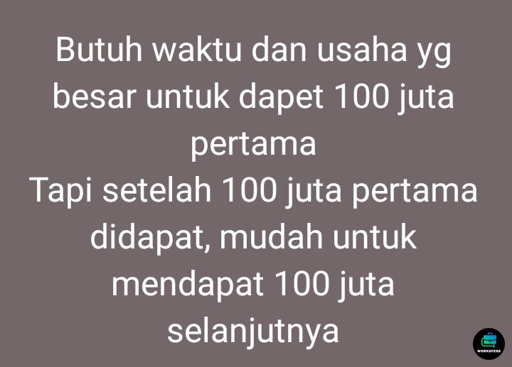 Work! Pernah denger hal kaya gini, sharing dong pengalaman dari suhu2 yg pernah dapetin 100jt pertama
