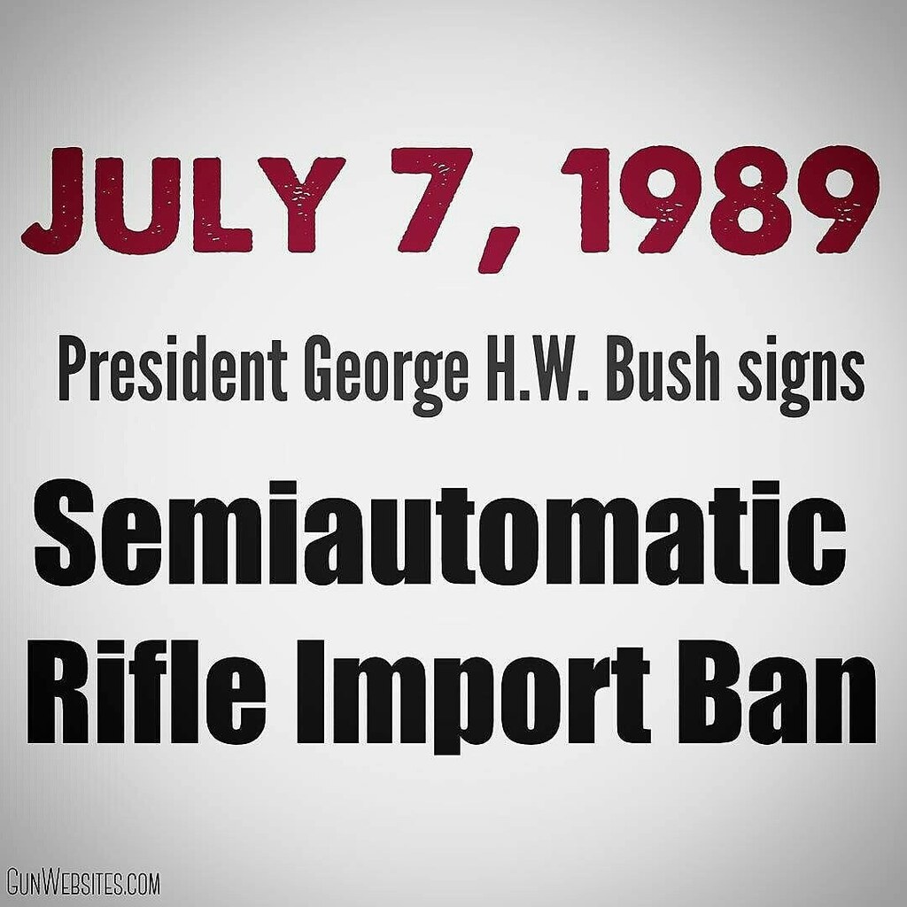 Semiautomatic Rifle Import Ban (1989)

July 7, 1989 
Semiautomatic Rifle Import Ban (1989) stopped import of assault style rifles 

President George H.W. Bush signs a ban on the importation of semi-automatic assault weapons 

six months after a gunman ar… https://t.co/DdF55F900v https://t.co/BrfppMPgav