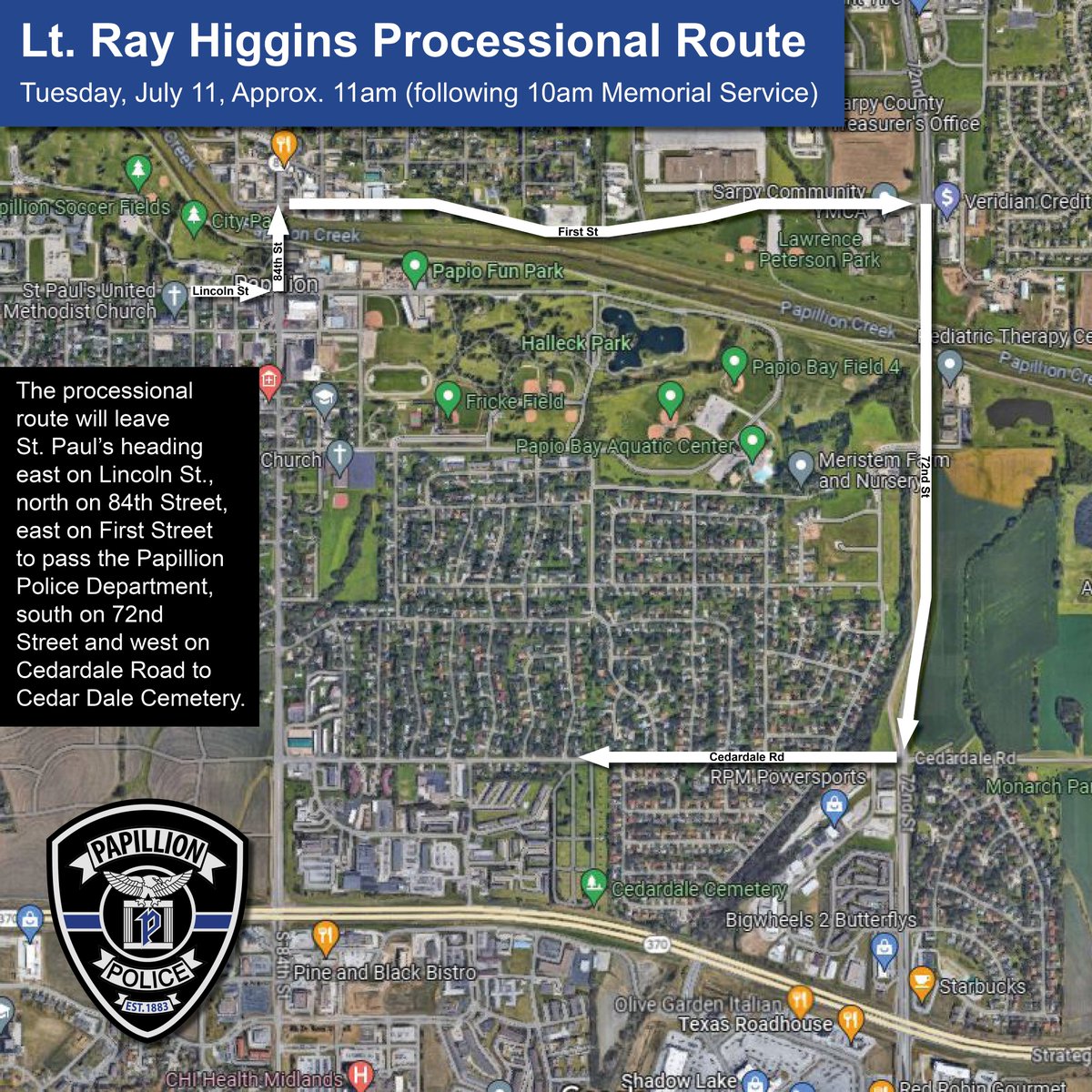The community is invited to show its support for Lt. Ray Higgins and his family along this processional route on Tuesday morning. 

The processional will take place at approximately 11am, immediately following his 10am memorial service. The processional will leave St. Paul's