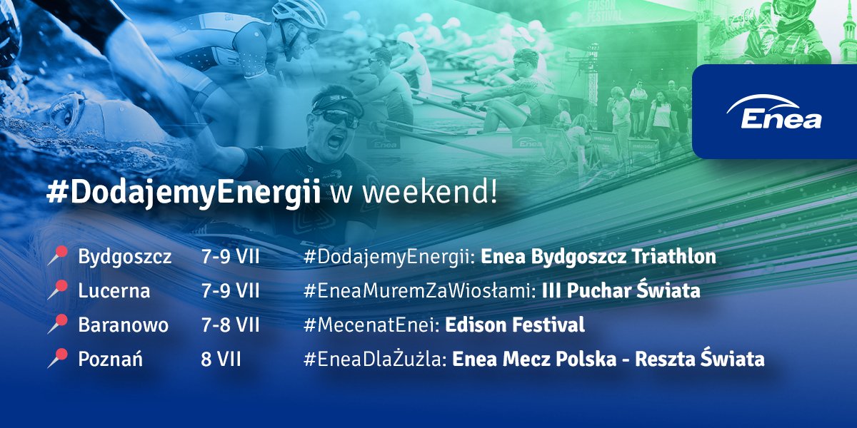 🤩 Obserwuj nas, by śledzić gdzie w weekend #DodajemyEnergii. Kibicujemy na #Enea #BydgoszczTriathlon, trzymamy ✊ za wioślarzy podczas #WRCLucerne, bawimy się na #EdisonFestival i wspieramy #EneaDlaŻużla na Enea Meczu Polska - Reszta Świata 👇 #EneaMuremZaWiosłami #MecenatEnei