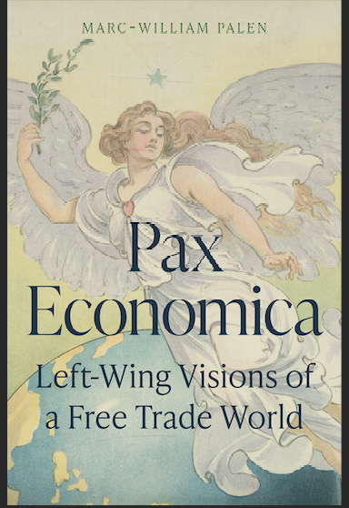 My book, @Pax_Economica: Left-Wing Visions of a Free Trade World, now has a cover and webpage! press.princeton.edu/books/hardcove… #twitterstorians
