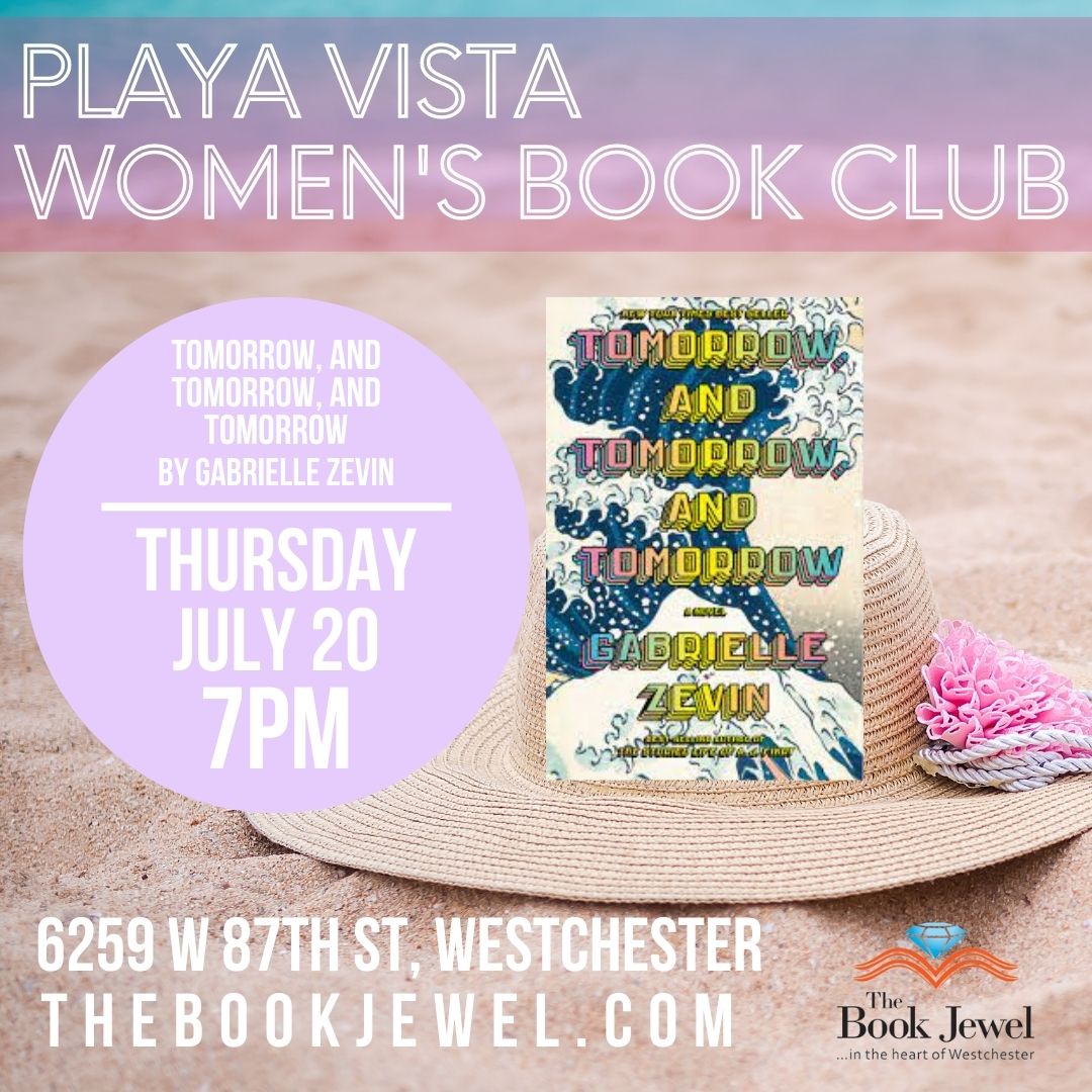 Are you reading Playa Vista Women's Book Club July selection: TOMORROW, AND TOMORROW, AND TOMORROW by Gabrielle Zevin? You can join them for a good ol' time discussing it at The Book Jewel on Thursday, 07/20 @ 7 PM! See you there!