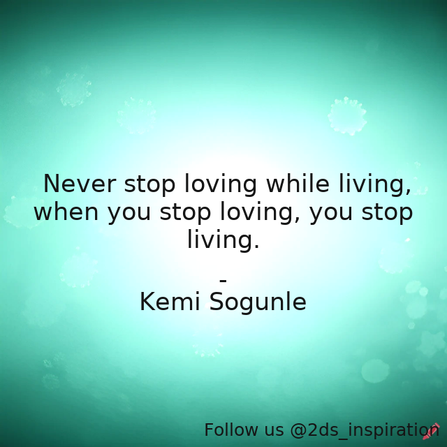 Author - Kemi Sogunle

#157131 #quote #lifeandliving #living #livinglife #livinglifetothefullest #loving #lovingoneanother #lovingothers #lovingpeople #lovingyourself #selflove #unconditionallove