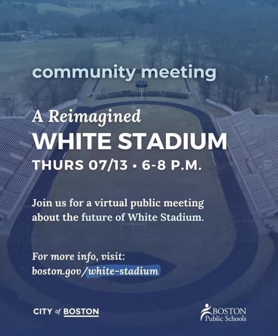 Join us for a virtual public meeting about the future of White Stadium. Thursday 07/13 • 6-8 P.M. For more info, visit Boston.gov/white-stadium