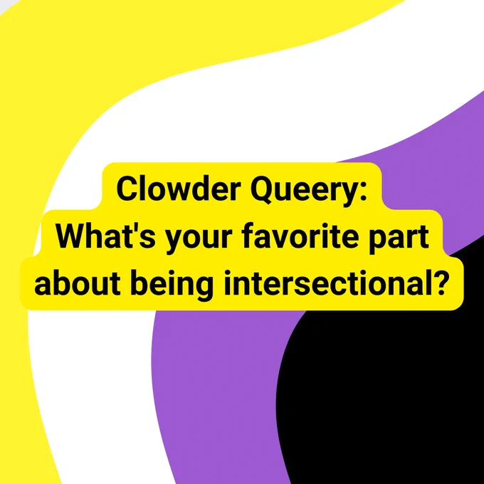 Background is wavy stripes in the nonbinary pride colors. Black text with a yellow outline says "Clowder Queery: What's your favorite part about being intersectional?"