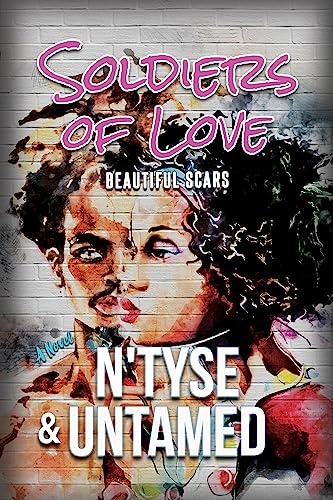 #NewRelease Soldiers of Love: Beautiful Scars by N’Tyse and @authoruntamed amzn.to/3pvMpX7 #BlackRomance #GHYR