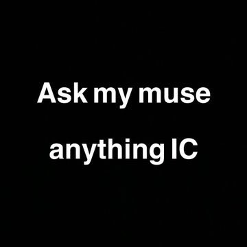 //you are allowed to ask anyone of my muse just ask one ok

"You need to ask me something?"