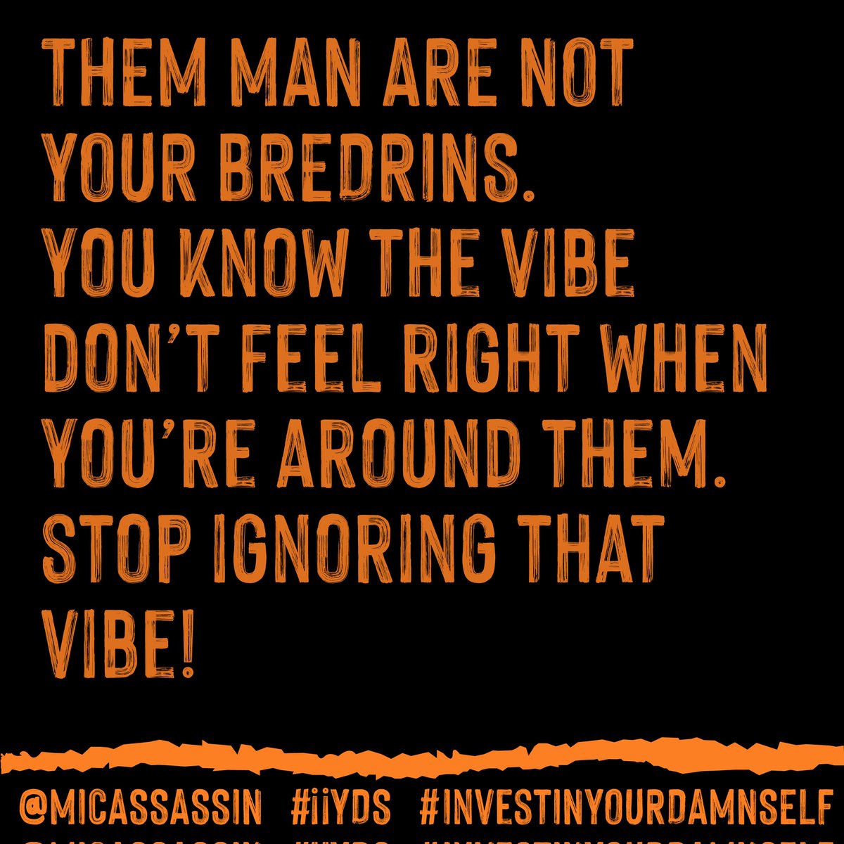 Them man are not your Bredrins💯

- Conversations with the younger me -
#iiyds 
#InvestInYourDamnSelf 
#Music #HipHop #Realtalk #UKHipHop
#UKRap #entrepreneur #entrepreneurship #success #successquotes