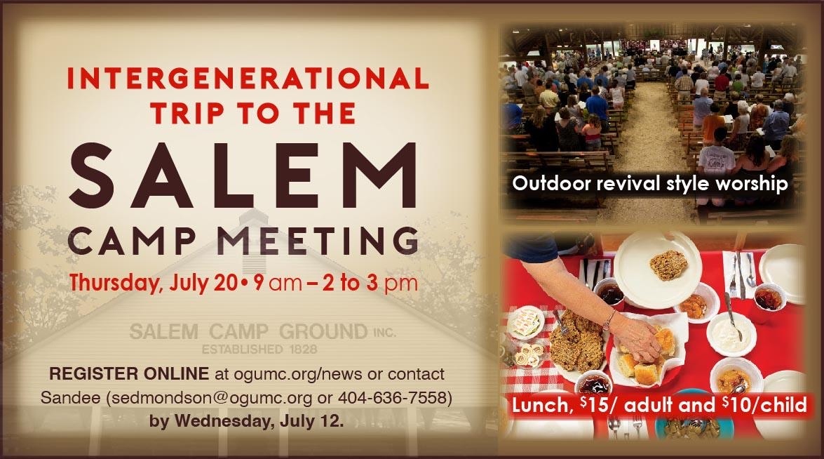 On Thursday July 20th Oak Grove will be hitting the road for an intergenerational trip to the Salem Camp Meeting to enjoy outdoor revival style worship, and lunch together.

register at ogumc.org/news or contact Diane dosteen@ogumc.org/404-636-7558 by Weds, July 12th.