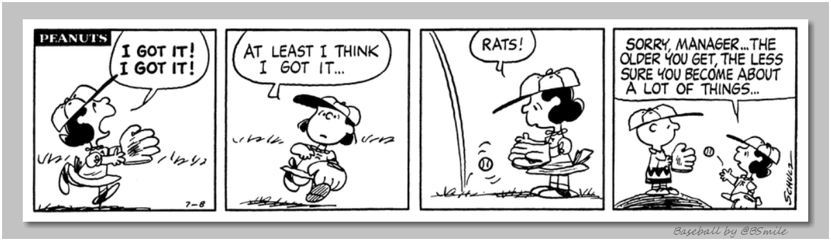 BSmile's tweet photo. "I got it! I got it! At least I think I got it..." --- "RATS! Sorry, manager... The older you get, the less sure you become about a lot of things..." ~ Lucy van Pelt (Classic Peanuts - July 8, 1976) #Life #MLB #Baseball https://t.co/7tOHTvm0Ra