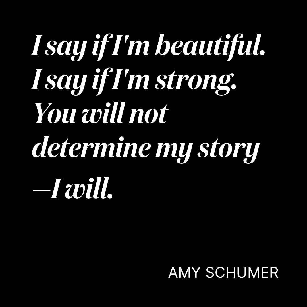 PolishedDaily's tweet photo. I say if I'm beautiful. I say if I'm strong. You will not determine my story — I will. @amyschumer https://t.co/y5mB7iitGE