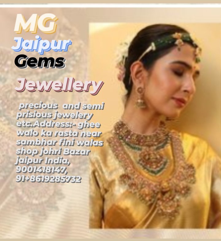 M G jaipur gems  precious  and semi prisious jewelery etc.Address:- ghee walo ka rasta near sambhar fini walas shop johri Bazar jaipur India,              9001418147,                      91+8619285732