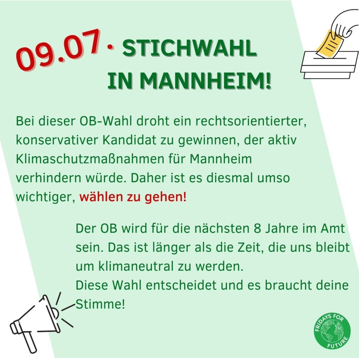 #Mannheim geht wählen! Es liegt an uns unsere Stimme für Klima- und Soziale Gerechtigkeit zu nutzen. Der kommende Oberbürgermeister wird für 8 Jahre im Amt sein und ist somit entscheidend für die Klimaentwicklung Mannheims.