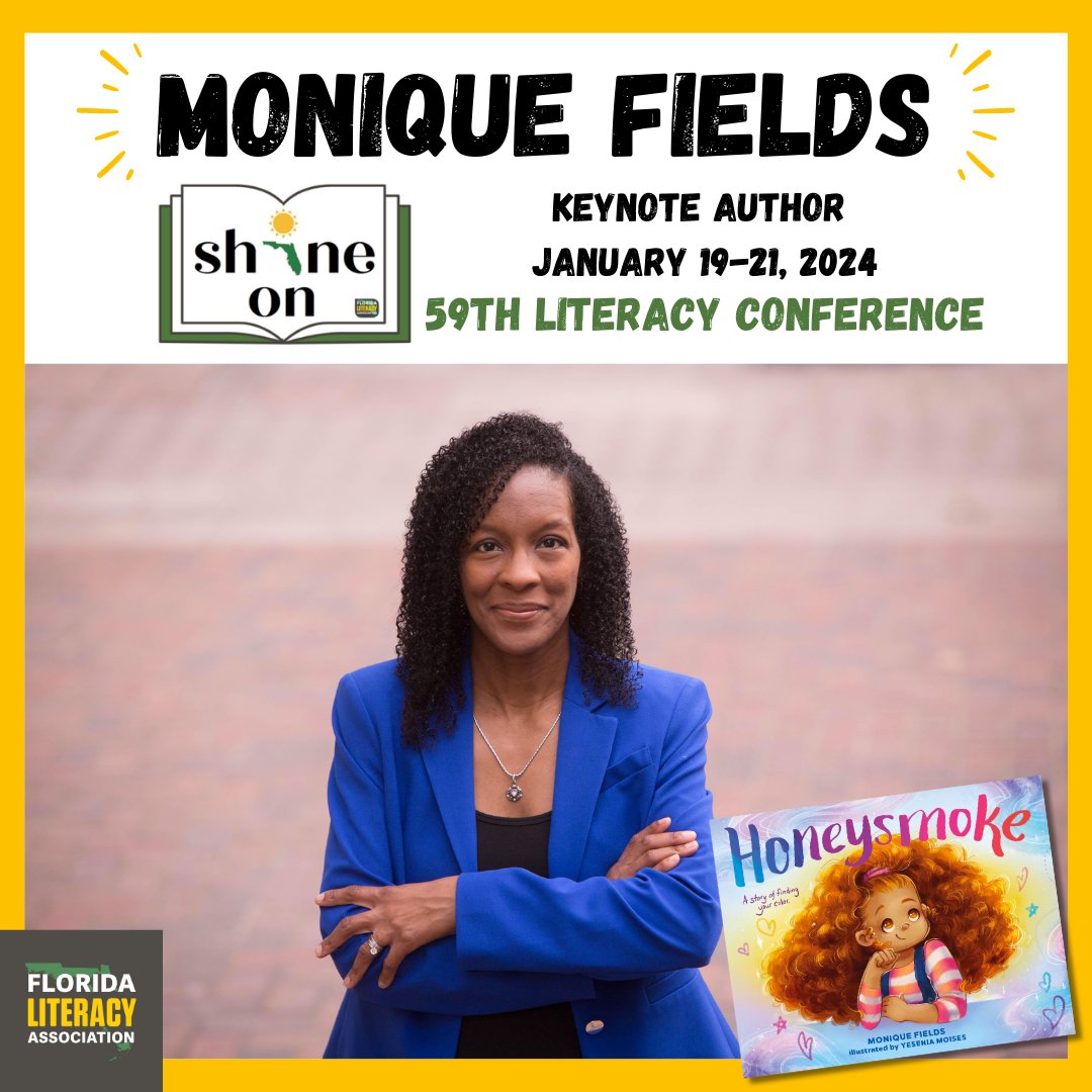 We are thrilled to shine a light on literacy with our 59th Annual Literacy Conference in January 2024, featuring our KEYNOTE AUTHOR, Monique Fields, author of Honeysmoke!

When? January 19-21, 2023
Where? The Florida Hotel (Orlando)
Register? Coming soon!
#shineon24 #literacy