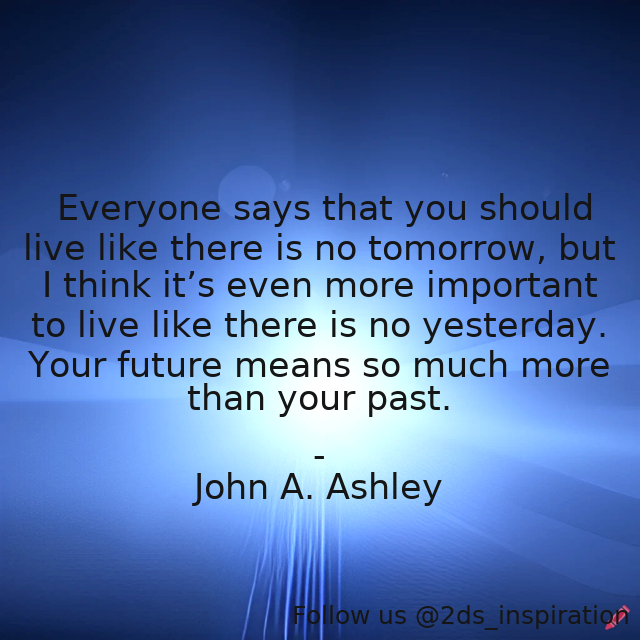 Author - John A. Ashley

#164221 #quote #future #inspirational #noregrets #past #pastmistakes