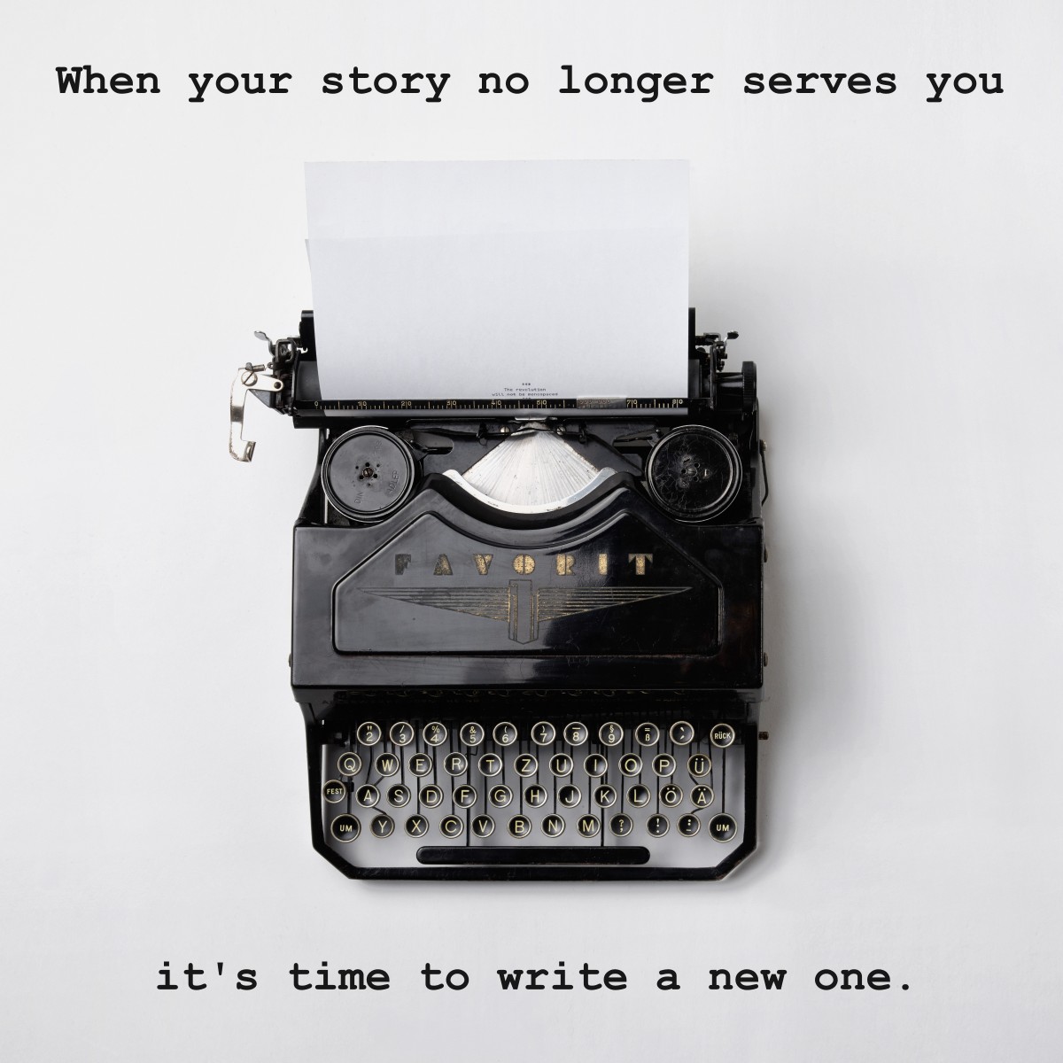 When your story no longer serves you
it's time to write a new one.