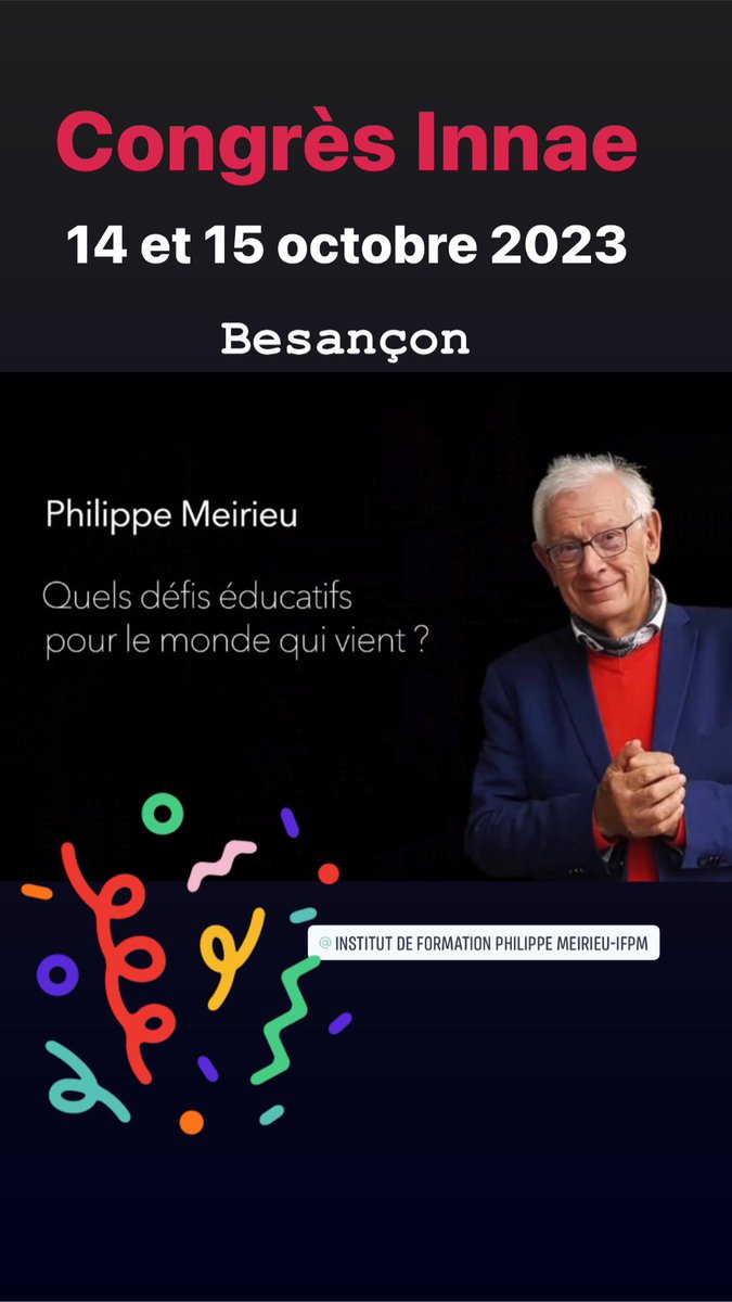 Philippe Meirieu nous fait l’honneur de sa présence lors du prochain congrès d’Innae les 14 et 15 octobre 2023 à Besançon. 
« Quels défis éducatifs pour le monde qui vient ? »
Infos et réservations sur : asso-innae.fr @PhilippeMeirieu