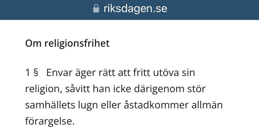 Religionsfrihet. En viktig del i Sveriges grundlag. Notera första paragrafen. 

”Icke därigenom stör samhällets lugn eller åstadkommer allmän förargelse.”

Det är alltså religionen som ska anpassa sig till samhället. Inte det omvända. 

riksdagen.se/sv/dokument-oc…