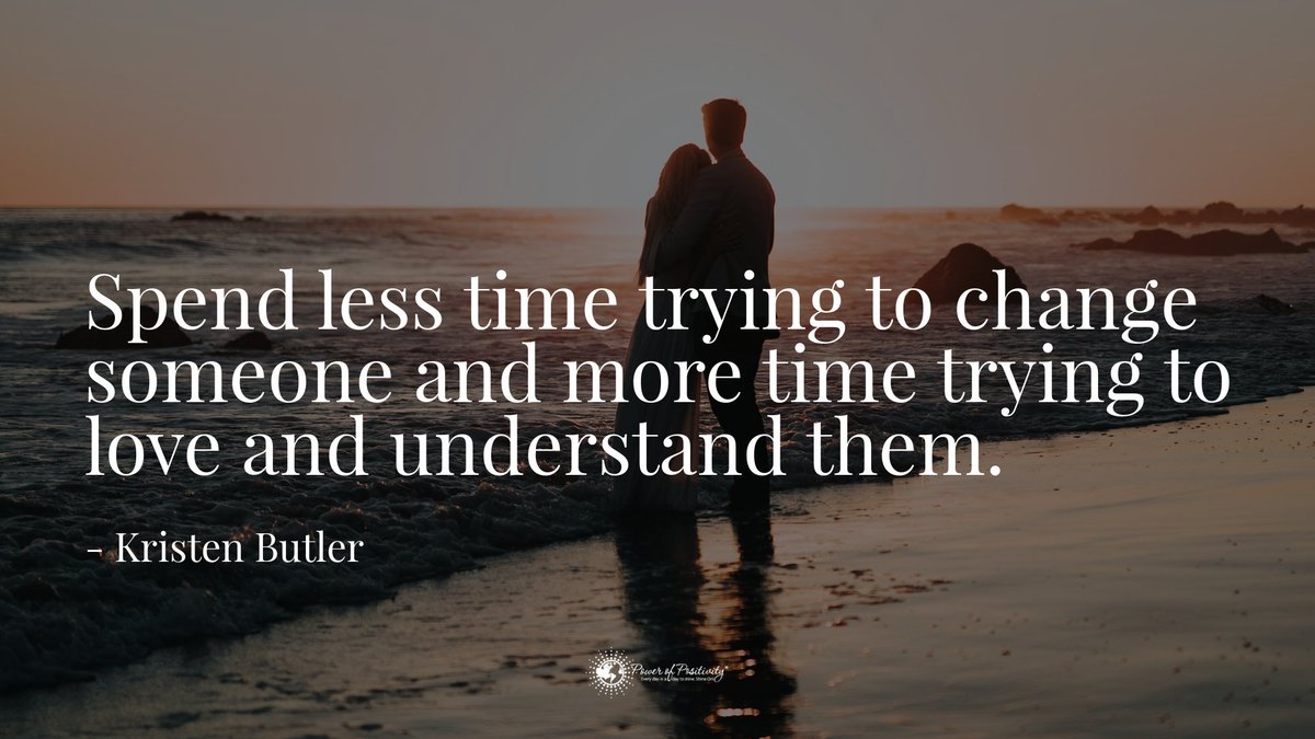 'Spend less time trying to change someone and more time trying to love and understand them.' - #KristenButler #quote