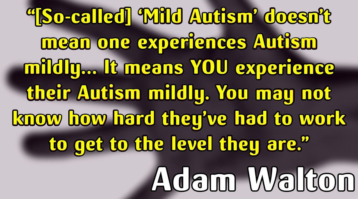 au_pis_aller's tweet image. I've redone this so it's at a higher resolution...

“[So-called] ‘#MildAutism’ doesn’t mean one experiences #Autism mildly... It means YOU experience their Autism mildly. You may not know how hard they’ve had to work to get to the level they are.” 

#AdamWalton